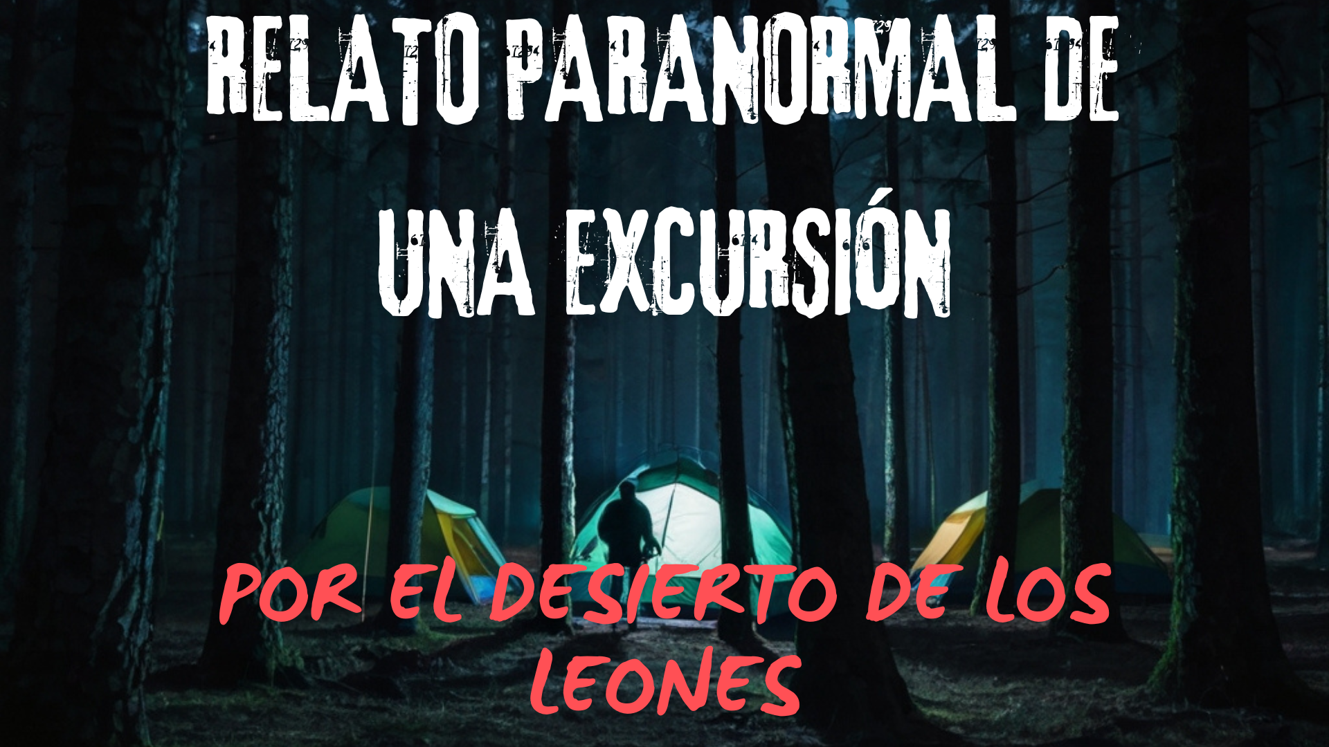 Relato Paranormal de una excursión en el Desierto de los Leones